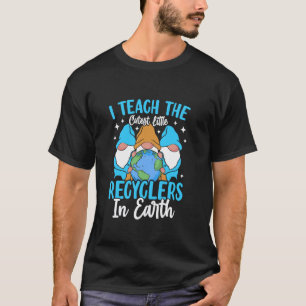 私は最もかわいいリサイクル活動をする人たちを教えています 地球の日 先生 ノーム Tシャツ