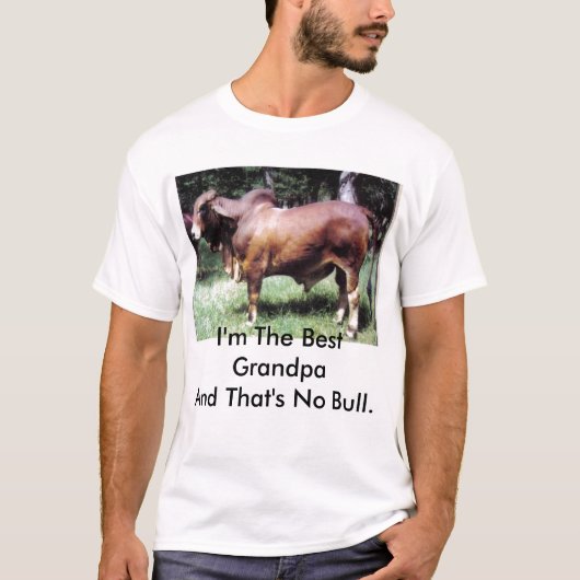 私は最も最高のな祖父であり、それはBull.ではないです Tシャツ (正面)