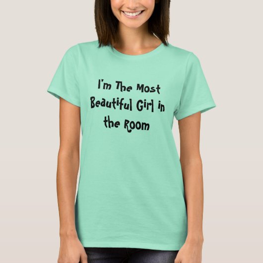 私は最も美しい女の子だ… カスタマイズ - Tシャツ (正面)