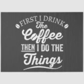 私は最初にコーヒーを飲み、私は物事をする 薄葉紙 (正面)