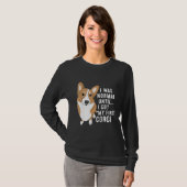 私は最初のコルギ得犬の飼い犬まで普通だった Tシャツ (正面フル)