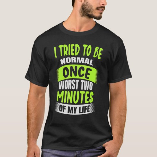 私は最悪2分でノーマルになろうとした Tシャツ (正面)