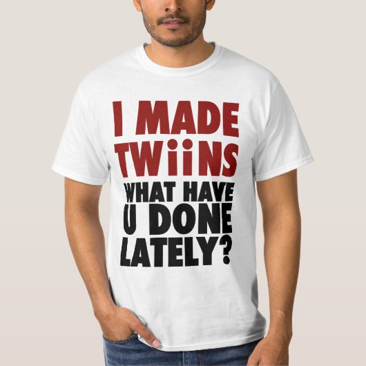 私は最近されるある何が、双生児を作りました Tシャツ (正面)