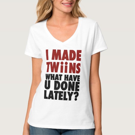 私は最近されるある何が、双生児を作りました Tシャツ (正面)