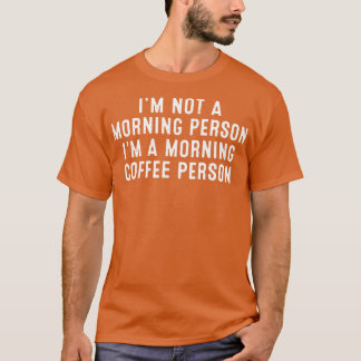 私は朝の人ではない朝のコーヒー人 Tシャツ