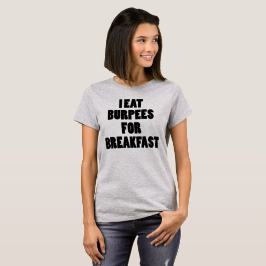 私は朝食のおもしろいな女性のTシャツのためのBurpeesを食べます Tシャツ (正面フル)
