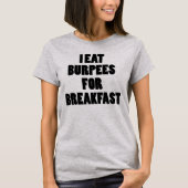 私は朝食のおもしろいな女性のTシャツのためのBurpeesを食べます Tシャツ (正面)