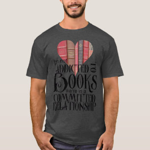 私は本に中毒していないコミットされた関係にあった Tシャツ