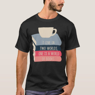 私は本の世界の友達がいる二つの世界に住んでいます Tシャツ