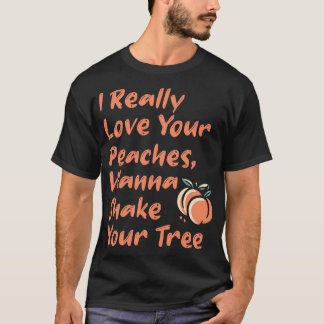 私は本当にあなたの木を振りたいあなたの桃が大好き1 Tシャツ