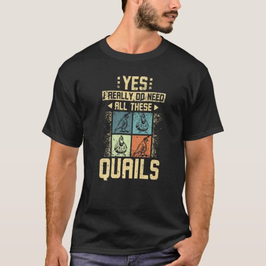 私は本当にこれらのウズラが必要だ Tシャツ (正面)