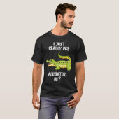 私は本当にアリゲーターOkが好き Tシャツ (正面フル)