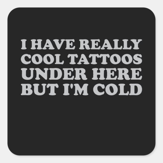 私は本当にカッコいい下にタトゥーを持っているが寒い スクエアシール (正面)