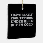 私は本当にカッコいい下にタトゥーを持っているが寒い セラミックオーナメント (右)