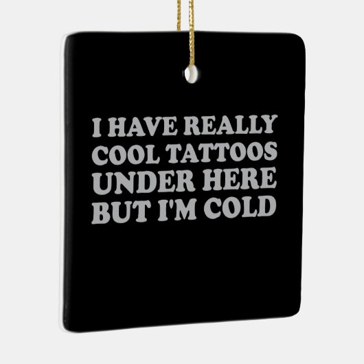 私は本当にカッコいい下にタトゥーを持っているが寒い セラミックオーナメント (右)