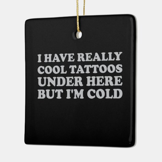 私は本当にカッコいい下にタトゥーを持っているが寒い セラミックオーナメント (左)
