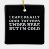 私は本当にカッコいい下にタトゥーを持っているが寒い セラミックオーナメント (正面)