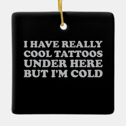 私は本当にカッコいい下にタトゥーを持っているが寒い セラミックオーナメント (正面)