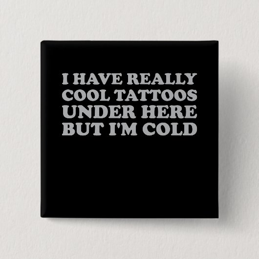 私は本当にカッコいい下にタトゥーを持っているが寒い 缶バッジ (正面)