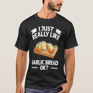 私は本当にニンニクのパンが好きok tシャツ