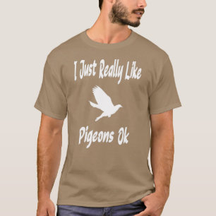 私は本当にハトが好き10 Tシャツ