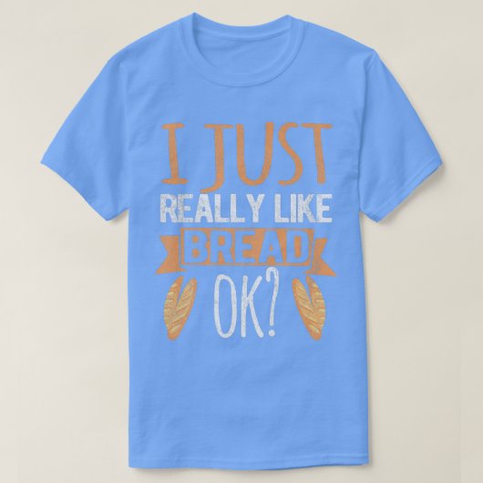 私は本当にパンOkパンおもしろいベーキングBakが好き Tシャツ (デザイン正面)