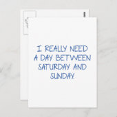 私は本当に土曜日と日曜日の間の日が必要だ ポストカード (正面/裏面)