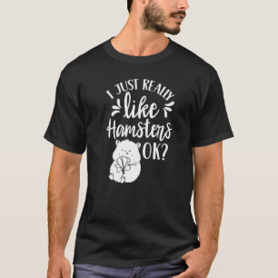 私は本当に好きハムスターOKオーナーハムスターPet A Tシャツ