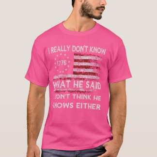 私は本当に彼が何て言ったか知らないわ、私には分からない Tシャツ
