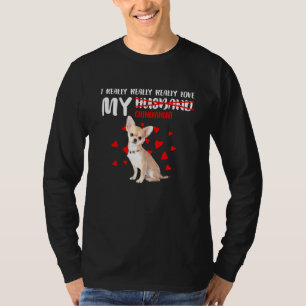 私は本当に本当に私のチワワ大好き Tシャツ