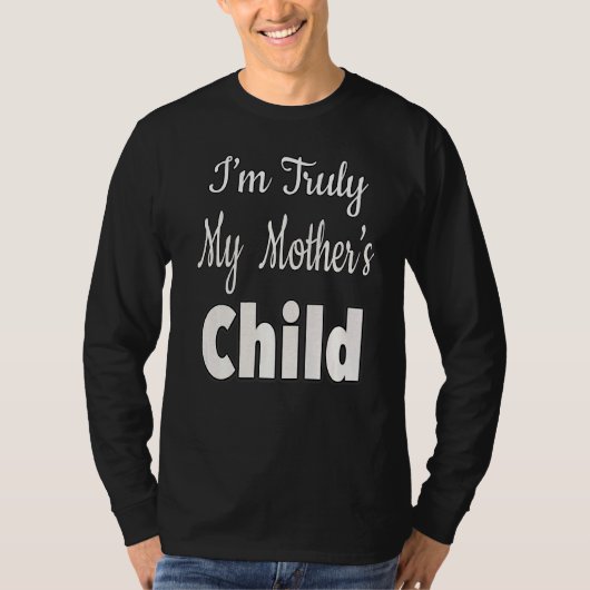 私は本当に私の母の子 Tシャツ (正面)