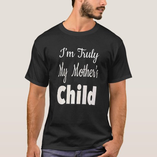 私は本当に私の母の子 Tシャツ (正面)