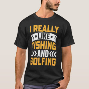 私は本当に魚釣りとゴルフ漁師ゴルフが好き Tシャツ
