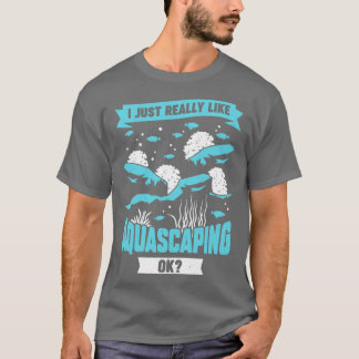 私は本当にAquascaping Ok Aquascaperギフトが好き Tシャツ