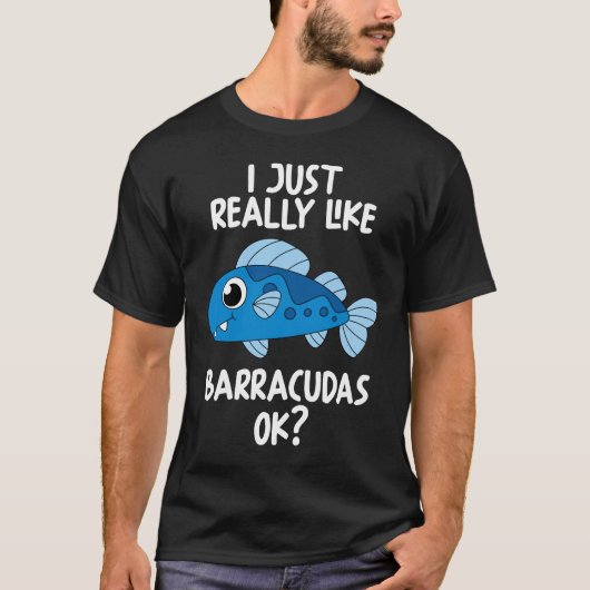 私は本当にBarracudas Okが好き Tシャツ (正面)