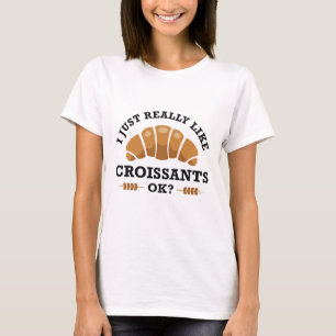 私は本当にCroissants Okが好き Tシャツ
