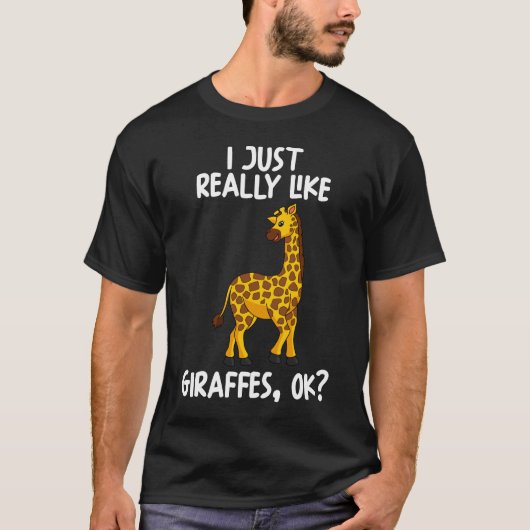 私は本当にGiraffes Okが好き Tシャツ (正面)