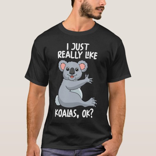 私は本当にKoalas Okが好き Tシャツ (正面)