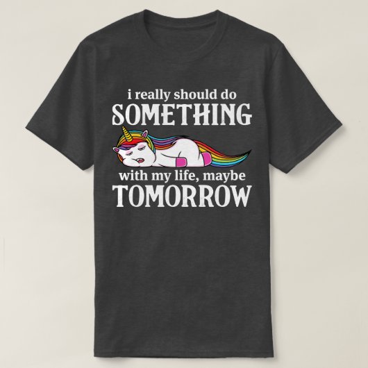 私は本当にUnicorn Unで何かすべきでおもしろいす Tシャツ (デザイン正面)