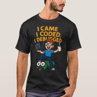 私は来た 私はコードした 私はデバッグした Tシャツ