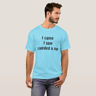 ：私は来た、見た、昼寝が必要だった - ユーモアのある皮肉屋 Tシャツ