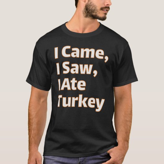 私は来見た、私はトルコ食べのおもしろい – 感謝祭F Tシャツ (正面)