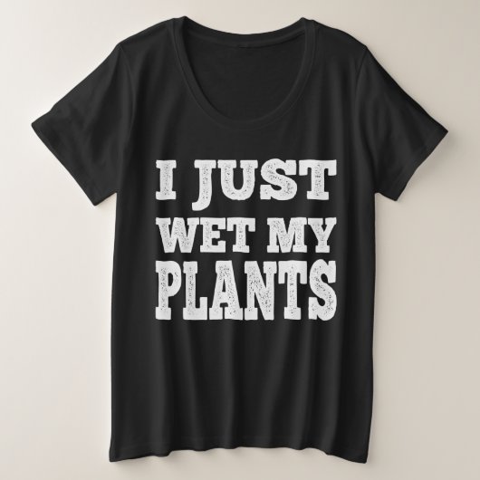 私は植物をガーデニングパおもしろいンに湿らせた プラスサイズTシャツ (デザイン正面)