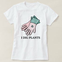 私は植物を掘る | ガーデニングおもしろいことわざ引用文 Tシャツ