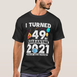 私は検疫で49歳になった2021 49おもしろい番目の誕生日 Tシャツ