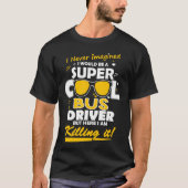 私は極度のクールなバス運転手です Tシャツ (正面)