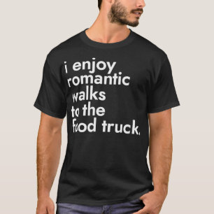 私は楽しむフードトラック通りFにロマンチックな散歩 Tシャツ