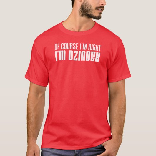 私は正しいです私ですDziadekのポーランドの祖父 Tシャツ (正面)