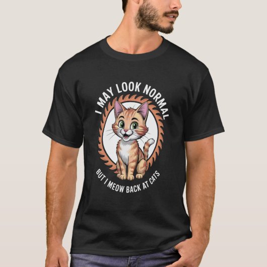 私は正常に見えるかもしれませんが 猫に返事をする猫好き Tシャツ (正面)