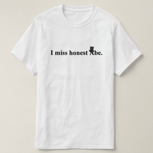 私は正直恋しく思なアベー（エイブラハム・リンカーン） Tシャツ (デザイン正面)